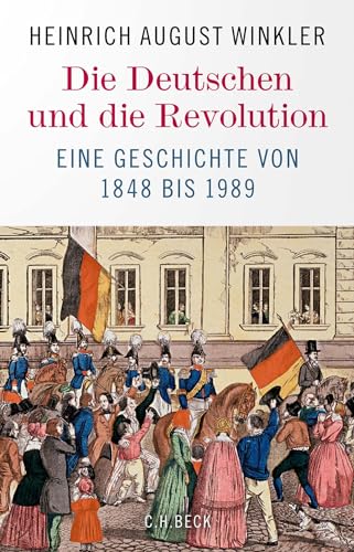 Die Deutschen und die Revolution: Eine Geschichte von 1848 bis 1989